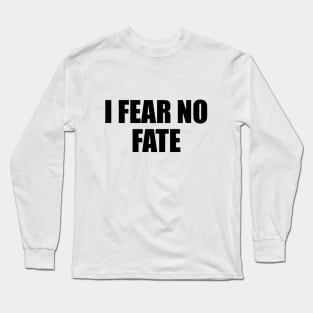 I fear no fate - motivational quote Long Sleeve T-Shirt